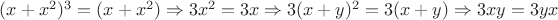 $(x+x^2)^3=(x+x^2)\Rightarrow 3x^2=3x\Rightarrow 3(x+y)^2=3(x+y)\Rightarrow 3xy=3yx$