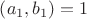 $\left( {{a_1},{b_1}} \right) = 1$