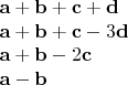 $$\begin{array}{l}
\mathbf a + \mathbf b + \mathbf c + \mathbf d \\
\mathbf a + \mathbf b + \mathbf c - 3 \mathbf d \\
\mathbf a + \mathbf b - 2 \mathbf c \\
\mathbf a - \mathbf b
\end{array} $$
