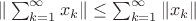 $\|\sum^{\infty}_{k=1} x_{k}\| \le \sum^{\infty}_{k=1} \|x_{k}\|$