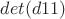 $det(d11)$