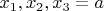 $x_1,x_2,x_3=a$