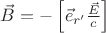 $\vec B=-\left[\vec e_{r'}\frac{\vec E }{c}\right]$