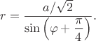 $$
r = \dfrac{a/\sqrt 2}{\sin \left( \varphi + \dfrac{\pi}{4}\right)}.
$$