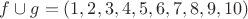 $f \cup g=(1,2,3,4,5,6,7,8,9,10)$