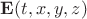 $\mathbf{E}(t,x,y,z)$