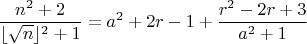 $$\dfrac{n^2+2}{\lfloor \sqrt n \rfloor^2+1}=a^2+2r-1+\frac{r^2-2r+3}{a^2+1}$$