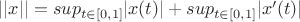 $||x||= sup_{t \in [0,1]}|x(t)|+ sup_{t \in [0,1]}|x'(t)| $