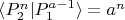 $\langle P_{2}^{n}|P_{1}^{a-1} \rangle=a^n$