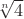 $\sqrt[n]4$