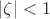 $|\zeta|<1$
