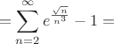 $$=\sum_{n=2}^{\infty}{e^{\frac{\sqrt{n}}{n^3}}-1=$$