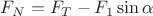 $F_N=F_T-F_1\sin\alpha$