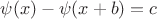 $$\psi(x)-\psi(x+b)=c$$
