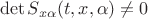 $$\mathrm{det}\,S_{x\alpha}(t,x,\alpha)\ne 0$