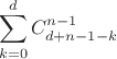 $$\sum\limits_{k = 0}^d {C_{d + n - 1 - k}^{n - 1} } $$