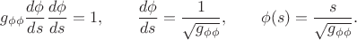 $$
g_{\phi \phi} \frac{d\phi}{ds} \frac{d\phi}{ds} = 1, \qquad
\frac{d\phi}{ds} = \frac{1}{\sqrt{g_{\phi \phi}}}, \qquad
\phi(s) = \frac{s}{\sqrt{g_{\phi \phi}}}.
$$