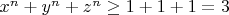 $x^n+y^n+z^n\ge 1+1+1=3$