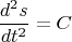 $$
\frac{d^2s}{dt^2}=C
$$