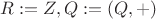 $R:=Z, Q:=(Q,+)$