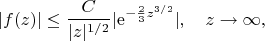 $$|f(z)|\leq \frac{C}{|z|^{1/2}}|\mathrm{e}^{-\frac{2}{3}z^{3/2}}|,\quad z\to\infty,$$