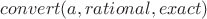 $convert(a,rational,exact)$ $convert(a,rational,exact)$