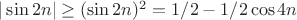 $|\sin2n|\ge(\sin2n)^2=1/2-1/2\cos4n$