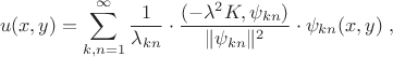 $$u(x,y)=\sum\limits_{k,n=1}^{\infty}{1\over\lambda_{kn}}\cdot{(-\lambda^2K,\psi_{kn})\over\|\psi_{kn}\|^2}\cdot\psi_{kn}(x,y)\;,$$