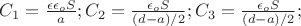 $C_1 = \frac{\epsilon \epsilon_o S}{a}; C_2 = \frac{ \epsilon_o S}{(d - a)/2};  C_3 = \frac{ \epsilon_o S}{(d - a)/2};$