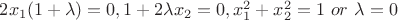 $2x_1(1+\lambda )=0,
1+2\lambda x_2=0,
x_1^2+x_2^2=1 \ or \ \lambda =0$