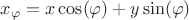 $x_\varphi = x\cos(\varphi) + y\sin(\varphi)$