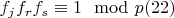 $f_jf_rf_s\equiv 1\mod p\engo(22)$