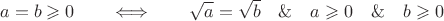 $$a=b\geqslant 0\qquad\Longleftrightarrow\qquad \sqrt{a}=\sqrt{b}\quad\&\quad a\geqslant 0\quad\&\quad b\geqslant 0$$