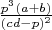 $\frac{p^3(a+b)}{(cd-p)^2}$