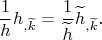$$\frac{1}{h}h_{,\widetilde{k}}=\frac{1}{\widetilde{h}}\widetilde{h}_{,\widetilde{k}}.$$