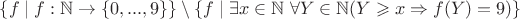 $\{f \mid f: \mathbb{N} \to \{0, ... , 9\} \} \setminus \{f \mid \exists x \in \mathbb{N} \ \forall Y \in \mathbb{N} (Y \geqslant x \Rightarrow f(Y)=9) \}$