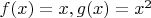 $f(x) = x,g(x) = x^2$