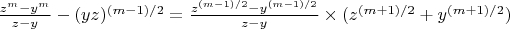 $\frac{z^m-y^m}{z-y}-(yz)^{(m-1)/2}=\frac{z^{(m-1)/2}-y^{(m-1)/2}}{z-y}\times(z^{(m+1)/2}+y^{(m+1)/2})