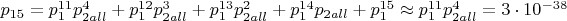 $p_{15} = p_1^{11}p_{2all}^4 + p_1^{12}p_{2all}^3 + p_1^{13}p_{2all}^2 + p_1^{14}p_{2all} + p_1^{15} \approx  p_1^{11}p_{2all}^4 = 3\cdot10^{-38}$