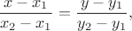 $$
\frac{x - x_1}{x_2 - x_1} = \frac{y - y_1}{y_2 - y_1},
$$