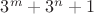 $3^m+3^n+1$