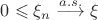 $0\leqslant\xi_n \stackrel{a.s.}{\longrightarrow} \xi $