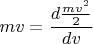$\displaystyle mv=\frac{d\frac{mv^2}{2}}{dv}$