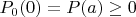 $P_0(0)=P(a)\geq0$
