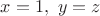 $x=1,\ y=z$