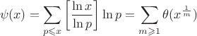 $$\psi(x)=\sum\limits_{p\leqslant x}\left[\dfrac{\ln x}{\ln p}\right]\ln p=\sum \limits_{m\geqslant 1}\theta(x^{\frac{1}{m}})$$