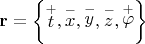 ${\mathbf{r}} = \left\{ {\mathop t\limits^ +  ,\mathop x\limits^ -  ,\mathop y\limits^ -  ,\mathop z\limits^ -  ,\mathop \varphi \limits^ +  } \right\}$