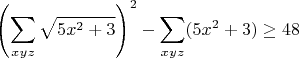 $$  \left(\sum\limits_{xyz}^{}\sqrt{5x^2+3} \right)^2 - \sum_{xyz}(5x^2+3) \geq 48  $$
