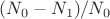 $(N_0-N_1)/N_0$