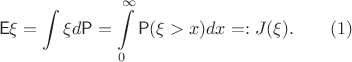 $$\mathsf{E}\xi = \int\xi d\mathsf{P}= \int\limits_0^\infty \mathsf{P}(\xi>x)dx =: J(\xi).\qquad (1)$$